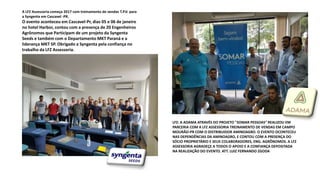 LFZ: A ADAMA ATRAVÉS DO PROJETO "SOMAR PESSOAS" REALIZOU EM
PARCERIA COM A LFZ ASSESSORIA TREINAMENTO DE VENDAS EM CAMPO
MOURÃO-PR COM O DISTRIBUIDOR AMINOAGRO. O EVENTO OCONTECEU
NAS DEPENDÊNCIAS DA AMINOAGRO, E CONTOU COM A PRESENÇA DO
SÓCIO PROPRIETÁRIO E SEUS COLABORADORES, ENG. AGRÔNOMOS. A LFZ
ASSESSORIA AGRADEÇE A TODOS O APOIO E A CONFIANÇA DEPOSITADA
NA REALIZAÇÃO DO EVENTO. ATT. LUIZ FERNANDO ZGODA
A LFZ Assessoria começa 2017 com treinamento de vendas T.P.V. para
a Syngenta em Cascavel -PR.
O evento aconteceu em Cascavel-Pr, dias 05 e 06 de janeiro
no hotel Harbor, contou com a presença de 20 Engenheiros
Agrônomos que Participam de um projeto da Syngenta
Seeds e também com o Departamento MKT Paraná e a
liderança MKT SP. Obrigado a Syngenta pela confiança no
trabalho da LFZ Assessoria.
 