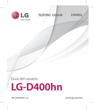 ESPAÑOL
Guía del usuario
LG-D400hn
MFL00000000 (1.0) www.lg.com/mx
TELÉFONO CELULAR
 