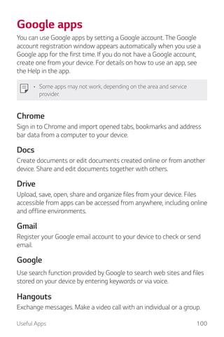 Useful Apps 100
Google apps
You can use Google apps by setting a Google account. The Google
account registration window ap...