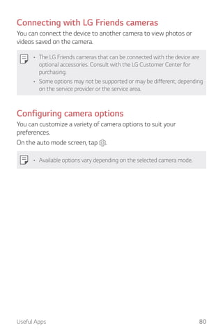 Useful Apps 80
Connecting with LG Friends cameras
You can connect the device to another camera to view photos or
videos sa...