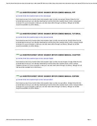 [PDF] LG INVERTER DIRECT DRIVE WASHER DRYER COMBO MANUAL PPT
lg inverter direct drive washer dryer combo manual ppt
Get instant access for lg inverter direct drive washer dryer combo manual ppt. Simply follow the link
provided above and you can directly download lg inverter direct drive washer dryer combo manual ppt
and save it to your computer or else you can also read online through our library. Altough not all title
would be available via online library...
[PDF] LG INVERTER DIRECT DRIVE WASHER DRYER COMBO MANUAL TUTORIAL
lg inverter direct drive washer dryer combo manual tutorial
Get instant access for lg inverter direct drive washer dryer combo manual tutorial. Simply follow the link
provided above and you can directly download lg inverter direct drive washer dryer combo manual tutorial
and save it to your computer or else you can also read online through our library. Altough not all title
would be available via online library...
[PDF] LG INVERTER DIRECT DRIVE WASHER DRYER COMBO MANUAL CHAPTER
lg inverter direct drive washer dryer combo manual chapter
Get instant access for lg inverter direct drive washer dryer combo manual chapter. Simply follow the link
provided above and you can directly download lg inverter direct drive washer dryer combo manual
chapter and save it to your computer or else you can also read online through our library. Altough not all
title would be available via online library...
[PDF] LG INVERTER DIRECT DRIVE WASHER DRYER COMBO MANUAL EDITION
lg inverter direct drive washer dryer combo manual edition
Get instant access for lg inverter direct drive washer dryer combo manual edition. Simply follow the link
provided above and you can directly download lg inverter direct drive washer dryer combo manual edition
and save it to your computer or else you can also read online through our library. Altough not all title
would be available via online library...
Save this Book to Read lg inverter direct drive washer dryer combo manual PDF eBook at our Online Library. Get lg inverter direct drive washer dryer combo manual PDF file for free from our online libr
PDF file: lg inverter direct drive washer dryer combo manual Page: 4
 