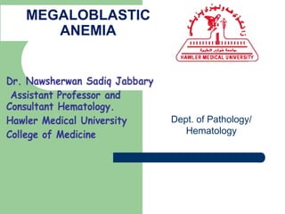 Dept. of Pathology/
Hematology
MEGALOBLASTIC
ANEMIA
 