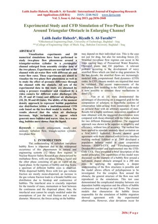 Laith Jaafer Habeeb, Riyadh S. Al-Turaihi / International Journal of Engineering Research
and Applications (IJERA) ISSN: 2248-9622 www.ijera.com
Vol. 3, Issue 4, Jul-Aug 2013, pp.2036-2048
2036 | P a g e
Experimental Study and CFD Simulation of Two-Phase Flow
Around Triangular Obstacle in Enlarging Channel
Laith Jaafer Habeeb*, Riyadh S. Al-Turaihi**
*(Mechanical Engineering Dept., University of Technology, Baghdad – Iraq
** (College of Engineering/ Dept. of Mech. Eng., Babylon University, Baghdad – Iraq
ABSTRACT
Visualization experiments and 2D
numerical simulations have been performed to
study two-phase flow phenomena around a
triangular-section cylinder in a rectangular
channel enlarged from assembly circular tube of
the two phases. Experiments are carried out in the
channel with air-water flow with different air and
water flow rates. These experiments are aimed to
visualize the two phase flow phenomena as well as
to study the effect of pressure difference through
the channel with the obstacle. All sets of the
experimental data in this study are obtained by
using a pressure transducer and visualized by a
video camera for different water discharges (20,
25, 35 and 45 l/min) and different air discharges
(10, 20, 30 and 40 l/min). The ability of the moment
density approach to represent bubble population
size distribution within a multidimensional CFD
code based on the two-ﬂuid model is studied. The
results showed that the when air discharge
increases, high turbulence is appear which
generate more bubbles and waves. Also, in a water
slug, bubbles move slower than the liquid.
Keywords - smooth enlargement, steady and
unsteady turbulent flow, triangle-section cylinder,
two-phase flow
I. INTRODUCTION
The understanding of turbulent two-phase
bubbly ﬂows is important due to the widespread
occurrence of this phenomenon in natural and
engineering systems [1]. Many ﬂow regimes in
Nuclear Reactor Safety Research are characterized by
multiphase ﬂows, with one phase being a liquid and
the other phase consisting of gas or vapor of the
liquid phase. In the regimes of bubbly and slug ﬂows,
a spectrum of different bubble sizes is observed.
While dispersed bubbly ﬂows with low gas volume
fraction are mostly mono-dispersed, an increase in
the gas volume fraction leads to a broader bubble size
distribution due to breakup and coalescence of
bubbles. The interfacial area is crucially important
for the transfer of mass, momentum or heat between
the continuous and the dispersed phase; thus, the
interfacial area cannot be simply modeled under the
assumptions of just the void fraction and a mean
diameter. Moreover, the forces acting on the bubbles
may depend on their individual size. This is the case
not just for drag, but also for non-drag forces [2].
Stratified two-phase flow regimes can occur in the
main cooling lines of Pressurized Water Reactors,
Chemical plants and Oil pipelines. A relevant
problem occurring is the development of wavy
stratified flows which can lead to slug generation. In
the last decade, the stratified flows are increasingly
modeled with computational fluid dynamics (CFD)
codes. In CFD, closure models are required that must
be validated. The recent improvements of the
multiphase flow modeling in the ANSYS code make
it now possible to simulate these mechanisms in
detail [3].
Van et al. [4] were demonstrated the
advantages of discretizing on a staggered grid for the
computation of solutions to hyperbolic systems of
conservation laws arising from instationary ﬂow of
an inviscid ﬂuid with an arbitrary equation of state.
Results for a highly nonlinear, nonconvex equation of
state obtained with the staggered discretization were
compared with those obtained with the Osher scheme
for two different Riemann problems. The staggered
approach was shown to be superior in simplicity and
efﬁciency, without loss of accuracy. The method has
been applied to simulate unsteady sheet cavitation on
a NACA0012 hydrofoil. Results showed good
agreement with those obtained with a cavity interface
tracking method. Eckhard et al. 2009 developed a
population balance model in close cooperation
between ANSYS-CFX and Forschungszentrum
Dresden-Rossendorf and implemented into the CFD-
Code CFX. They presented a brief description of the
model principles. The capabilities of this model were
discussed via the example of a bubbly ﬂow around a
half-moon shaped obstacle arranged in a 200 mm
pipe. In applying the approach, a deeper
understanding of the ﬂow structures is possible and
the model allows effects of polydispersion to be
investigated. For the complex ﬂow around the
obstacle, the general structure of the ﬂow was well
reproduced in the simulations. This test case
demonstrated the complicated interplay between size
dependent bubble migration and the effects of bubble
coalescence and breakup on real ﬂows. The closure
models that characterize the bubble forces
responsible for the simulation of bubble migration
showed agreement with the experimental
observations. However, clear deviations occur for
 