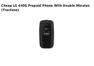 Cheap LG 440G Prepaid Phone With Double Minutes
(Tracfone)
 
