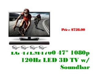 Price $728.00




LG 47LM4700 47" 1080p
   120Hz LED 3D TV w/
             Soundbar
 