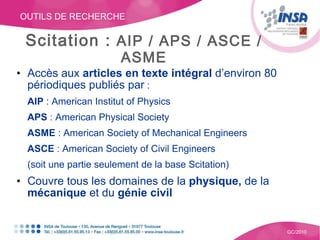OUTILS DE RECHERCHE GC/2010 Scitation :  AIP / APS / ASCE / ASME <ul><li>Accès aux  articles en texte intégral  d’environ ...