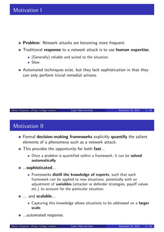 Motivation I
Problem: Network attacks are becoming more frequent.
Traditional response to a network attack is to use human...