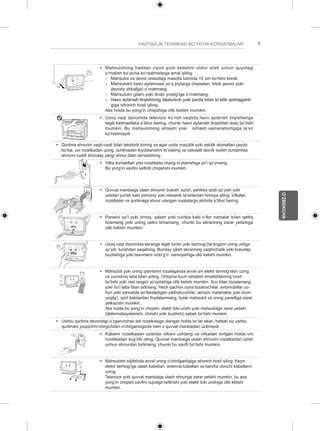 7 
O’ZBEKCHA 
XAVFSIZLIK TEXNIKASI BO’YICHA KORSATMALAR y y Mahsulotning haddan ziyod qizib ketishini oldini olish uchun quyidagi 
o’rnatish bo’yicha ko’rsatmalarga amal qiling. 
-- Mahsulot va devor orasidagi masofa kamida 10 sm bo’lishi kerak. 
-- Mahsulotni havo aylanmasi yo’q joylarga (masalan, kitob javoni yoki 
devoriy shkafga) o’rnatmang. 
-- Mahsulotni gilam yoki divan yostig’iga o’rnatmang. 
-- H �avo aylanish tirqishining dasturxon yoki parda bilan to’silib qolmaganli-giga 
ishonch hosil qiling. 
Aks holda bu yong’in chiqishiga olib kelishi mumkin. 
y y Uzoq vaqt davomida televizor ko’rish vaqtida havo aylanish tirqishlariga 
tegib ketmaslikka e’tibor bering, chunki havo aylanish tirqishlari issiq bo’lishi 
mumkin. Bu mahsulotning ishlashi yoki ishlash samaradorligiga ta’sir 
ko’rsatmaydi. 
y y Qurilma shnurini vaqti-vaqti bilan tekshirib boring va agar unda nosozlik yoki eskilik alomatlari paydo 
bo’lsa, uni rozetkadan uzing, qurilmadan foydalanishni to’xtating va vakolatli texnik xodim yordamida 
shnurni xuddi shunday yangi shnur bilan almashtiring. 
y y Vilka kontaktlari yoki rozetkada chang to’planishiga yo’l qo’ymang. 
Bu yong’in xavfini keltirib chiqarishi mumkin. 
y y Quvvat manbaiga ulash shnurini bukish, ezish, eshikka qisib qo’yish yoki 
ustidan yurish kabi jismoniy yoki mexanik ta’sirlardan himoya qiling. Vilkalar, 
rozetkalar va qurilmaga shnur ulangan nuqtalarga alohida e’tibor bering. 
y y Panelni qo’l yoki tirnoq, qalam yoki ruchka kabi o’tkir narsalar bilan qattiq 
bosmang yoki uning ustini tirnamang, chunki bu ekranning zarar yetishiga 
olib kelishi mumkin. 
y y Uzoq vaqt davomida ekranga tegib turish yoki barmog’(lar)ingizni uning ustiga 
qo’yib turishdan saqalning. Bunday qilish ekranning vaqtinchalik yoki butunlay 
buzilishiga yoki tasvirlarni noto’g’ri namoyishiga olib kelishi mumkin. 
y y Mahsulot yoki uning qismlarini tozalaganda avval uni elektr tarmog’idan uzing 
va yumshoq latta bilan arting. Ortiqcha kuch ishlatish tirnalishlarning hosil 
bo’lishi yoki rasl rangini yo’qotishiga olib kelishi mumkin. Suv bilan tozalamang 
yoki ho’l latta bilan artmang. Hech qachon oyna tozalovchilar, avtomobillar uc-hun 
yoki sanoatda qo’llaniladigan yaltiratuvchilar, abraziv materiallar yoki mum, 
yoqilg’i, spirt kabilardan foydalanmang, bular mahsulot va uning panelliga zarar 
yetkazishi mumkin. 
Aks holda bu yong’in chiqishi, elektr toki urishi yoki mahsulotga zarar yetishi 
(deformatsiyalanishi, chirishi yoki buzilishi) sabab bo’lishi mumkin. 
y y Ushbu qurilma devordagi o’zgaruvchan tok rozetkasiga ulangan holda bo’lar ekan, hattoki siz ushbu 
qurilmani yoqqich/o’chirgichdan o’chirganingizda ham u quvvat manbaidan uzilmaydi. 
y y Kabelni rozetkadan uzishda vilkani ushlang va vilkadan tortgan holda uni 
rozetkadan sug’irib oling. Quvvat manbaiga ulash shnurini rozetkadan uzish 
uchun shnurdan tortmang, chunki bu xavfli bo’lishi mumkin. 
y y Mahsulotni siljitishda avval uning o’chirilganligiga ishonch hosil qiling. Keyin 
elektr tarmog’iga ulash kabellari, antenna kabellari va barcha ulovchi kabellarni 
uzing. 
Televizor yoki quvvat manbaiga ulash shnuriga zarar yetishi mumkin, bu esa 
yong’in chiqishi xavfini vujudga keltirishi yoki elektr toki urishiga olib kelishi 
mumkin. 
 