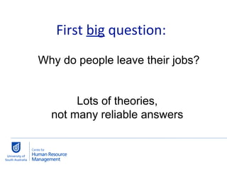 First  big  question:  Why do people leave their jobs? Lots of theories,  not many reliable answers  