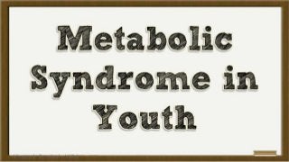 Metabolic syndrome-in-youth