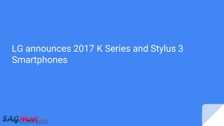 LG announces 2017 K Series and Stylus 3
Smartphones
 