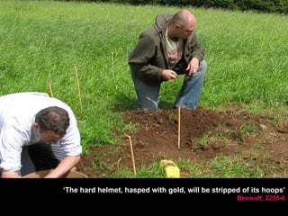 ‘ The hard helmet, hasped with gold, will be stripped of its hoops’ Beowulf, 2255-6 