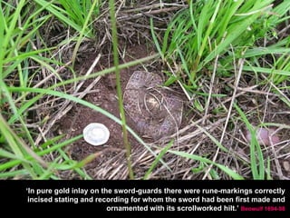 ‘ In pure gold inlay on the sword-guards there were rune-markings correctly  incised stating and recording for whom the sword had been first made and  ornamented with its scrollworked hilt.’  Beowulf 1694-98   