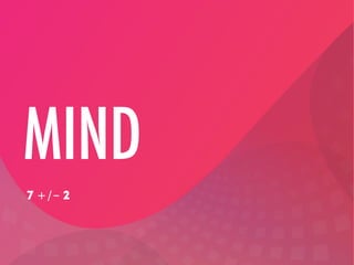 MIND
7 +/- 2

 