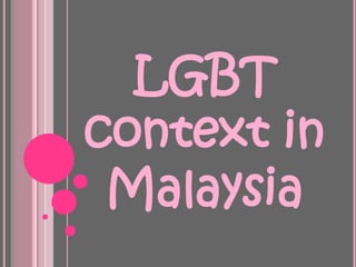 LGBT
context in
 Malaysia
 
