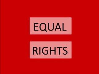 EQUAL
RIGHTS
 