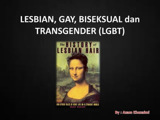 LESBIAN, GAY, BISEKSUAL dan
TRANSGENDER (LGBT)
 