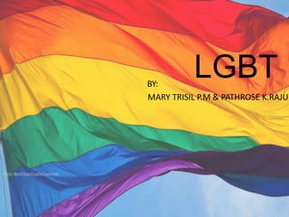 LGBTBY:
MARY TRISIL P.M & PATHROSE K.RAJU
 