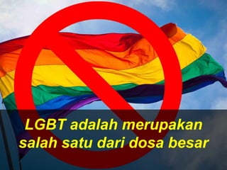 LGBT adalah merupakan
salah satu dari dosa besar
 