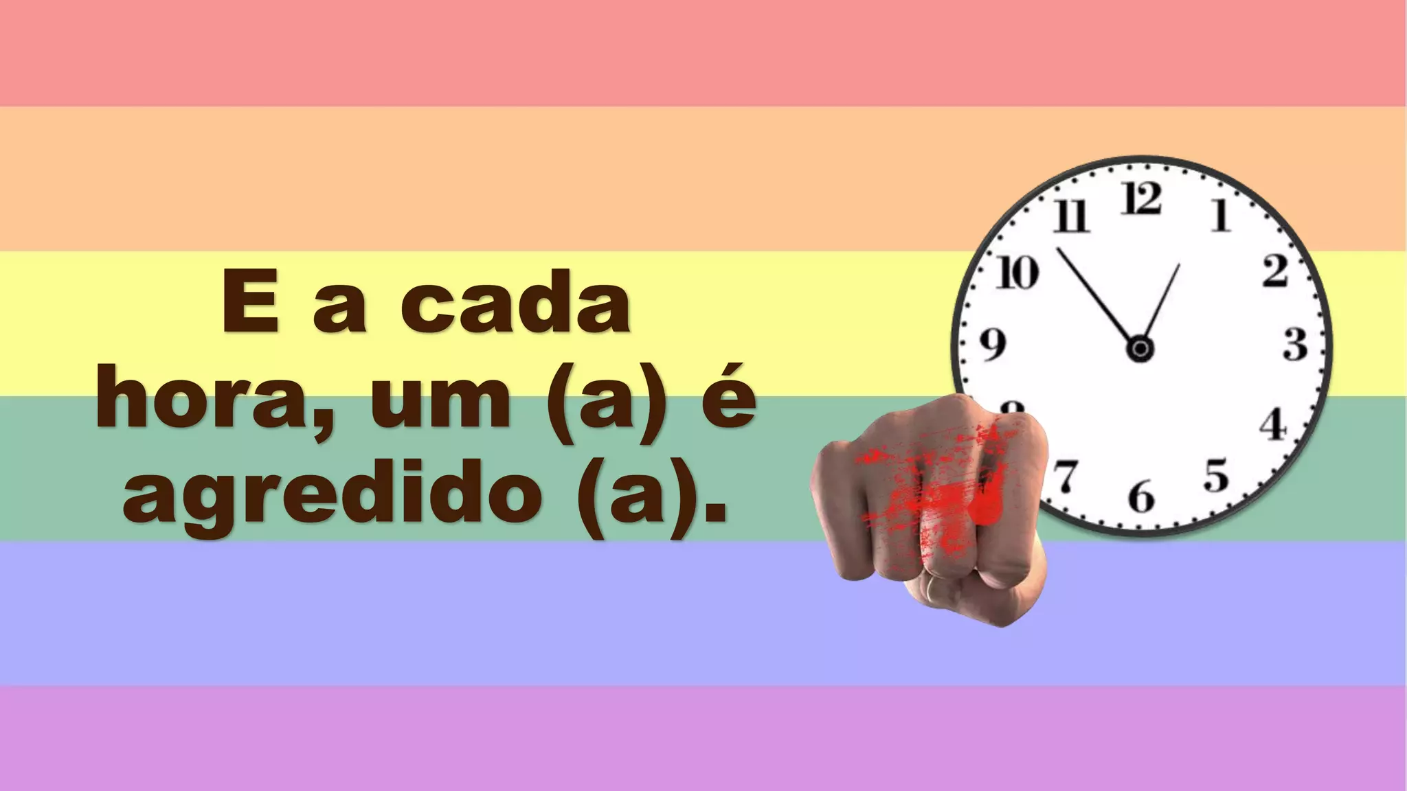 E a cada
hora, um (a) é
agredido (a).