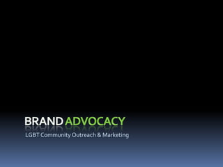 Brand Advocacy LGBT Community Outreach & Marketing 