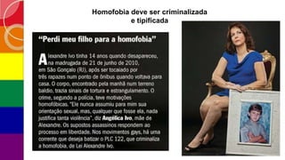 Homofobia deve ser criminalizada
e tipificada
 