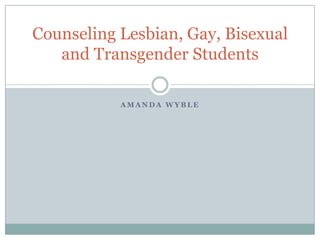 Amanda Wyble Counseling Lesbian, Gay, Bisexual and Transgender Students 