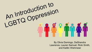 By Olivia Domingo, DeShandra
Lawrence, Lauren Samuel, Ricki Smith,
and Kaitlin Wishmeier
 