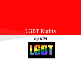 LGBT Rights
By Kiki
 