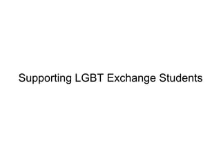 Supporting LGBT Exchange Students
 