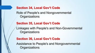 Section 34, Local Gov’t Code
Role of People's and Nongovernmental
Organizations
Section 35, Local Gov’t Code
Linkages with...