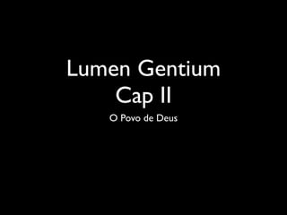 Lumen Gentium
    Cap II
   O Povo de Deus
 