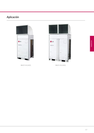 227
ACCESORIOS
Aplicación
MULTI V IV (UX3)MULTI V IV (UX2)
08 LG AA 2014 ACCESORIOS2.indd 22708 LG AA 2014 ACCESORIOS2.indd 227 4/4/14 10:34:164/4/14 10:34:16
 