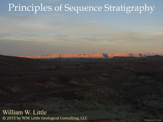 William W. Little
Principles of Sequence Stratigraphy
© 2015 by W.W. Little Geological Consulting, LLC Photo by W. W. Little
 