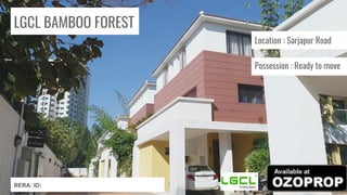 LGCL BAMBOO FOREST
Location : Sarjapur Road
Possession : Ready to move
RERA: ID:
 