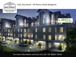 For more information and site visit call: +91 98205 75619
LGCL One Street - off Hennur Road, Bangalore
by
LGCL
 