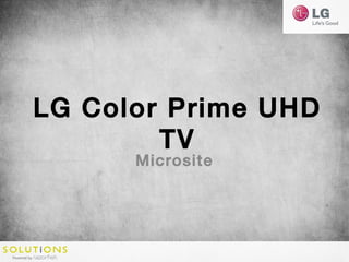 LG Color Prime UHD
TV
Microsite
 
