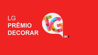 LG
PRÊMIO
DECORAR
 