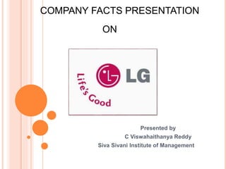 COMPANY FACTS PRESENTATION 
ON 
Presentation 
Presented by 
C Viswahaithanya Reddy 
Siva Sivani Institute of Management 
 
