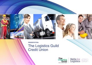 PRESENTATION

The Logistics Guild
Credit Union

 