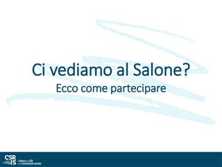 Ci vediamo al Salone?
Ecco come partecipare
 