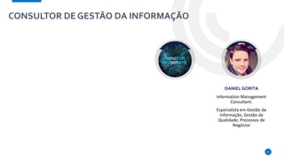 CONSULTOR DE GESTÃO DA INFORMAÇÃO
13
DANIEL GORITA
Information Management
Consultant.
Especialista em Gestão da
Informação, Gestão da
Qualidade, Processos de
Negócios
 