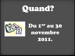 Du 1  au 30
     er

 novembre
   2011.
 