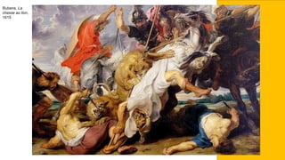 Rubens, La
chasse au lion,
1615
 