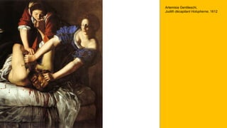 Artemisia Gentileschi,
Judith décapitant Holopherne, 1612
 