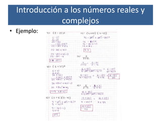 • Ejemplo:
Introducción a los números reales y
complejos
 