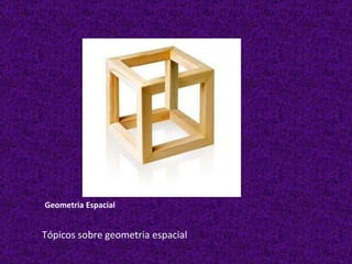 Geometria Espacial Tópicos sobre geometria espacial 