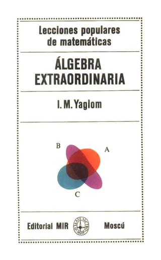 Álgebra Extraordinaria - I. M. Yaglom - MIR.pdf