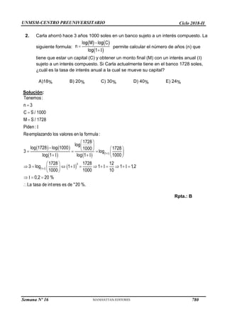 UNMSM-CENTRO PREUNIVERSITARIO Ciclo 2018-II
Semana Nº 16 (Prohibida su reproducción y venta) Pág. 66
2. Carla ahorró hace 3 años 1000 soles en un banco sujeto a un interés compuesto. La
siguie