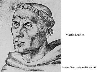 Martin Luther
Manuel 5ème, Hachette, 2002, p. 142
 